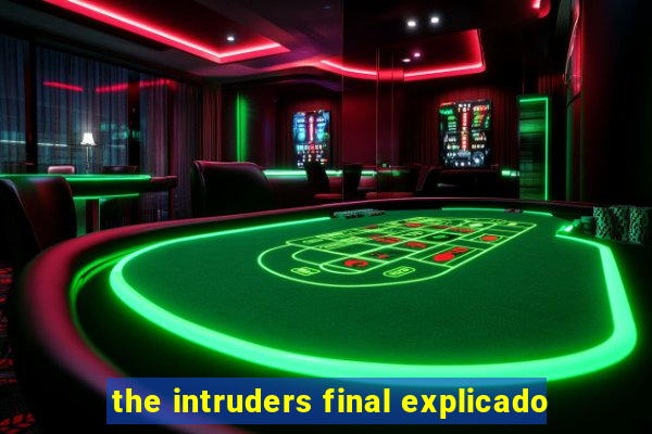 the intruders final explicado